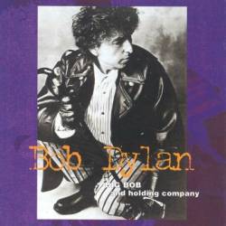 Bob Dylan : Big Bob & Holding Co.